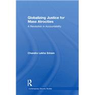 Globalizing Justice for Mass Atrocities: A Revolution in Accountability