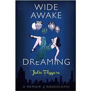 Wide Awake and Dreaming: A Memoir of Narcolepsy