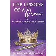 Life Lessons of a Queen The Sword, Crown, and Scepter