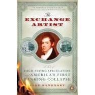 Exchange Artist : A Tale of High-Flying Speculation and America's First Banking Collapse