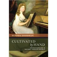 Cultivated by Hand Amateur Musicians in the Early American Republic