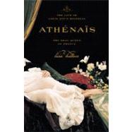 Athenais : The Life of Louis XIV's Mistress, the Real Queen of France