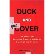 Duck and Recover The Embattled Business Owner's Guide to Survival and Growth