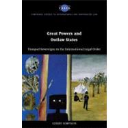 Great Powers and Outlaw States: Unequal Sovereigns in the International Legal Order