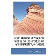 Bean Culture : A Practical Treatise on the Production and Marketing of Beans