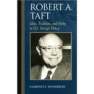 Robert A. Taft Ideas, Tradition, and Party in U.S. Foreign Policy