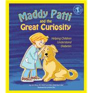Maddy Patti and the Great Curiosity Helping Children Understand Diabetes