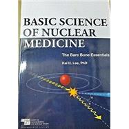 Basic Science of Nuclear Medicine: The Bare Bone Essentials