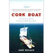 Cork Boat A True Story of the Unlikeliest Boat Ever Built