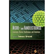 Micro- and Nanoelectronics: Emerging Device Challenges and Solutions