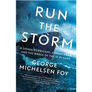 Run the Storm A Savage Hurricane, a Brave Crew, and the Wreck of the SS El Faro