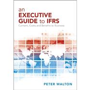An Executive Guide to IFRS Content, Costs and Benefits to Business