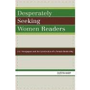 Desperately Seeking Women Readers U.S. Newspapers and the Construction of a Female Readership