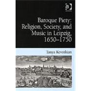 Baroque Piety: Religion, Society, and Music in Leipzig, 1650û1750