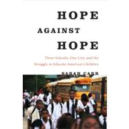 Hope Against Hope Three Schools, One City, and the Struggle to Educate America’s Children