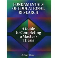 Fundamentals Of Educational Research: A Guide to Completing A Master's Thesis