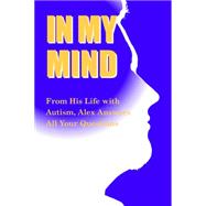 In My Mind: From His Life With Autism, Alex Answers All Your Questions