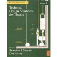 Technical Design Solutions for Theatre: The Technical Brief Collection Volume 1