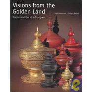 Visions from the Golden Land : Burma and the Art of Lacquer