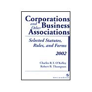 Corporations and Other Business Associations: Selected Statutes, Rules, and Forms : 2002 Edition