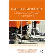 Carceral Mobilities: Interrogating Movement in Incarceration