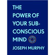 The Power of Your Subconscious Mind:The Complete Original Edition (With Bonus Material)