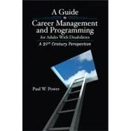 A Guide to Career Management and Programming for Adults With Disabilities: A 21st Century Perspective