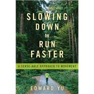 Slowing Down to Run Faster A Sense-able Approach to Movement