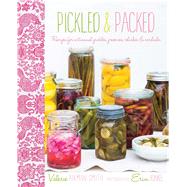 Pickled & Packed: Recipes for Artisanal Pickles, Preserves, Relishes & Cordials