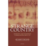 Strange Country Modernity and Nationhood in Irish Writing since 1790