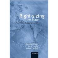Rightsizing the State The Politics of Moving Borders