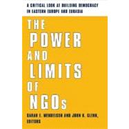 The Power and Limits of Ngos: A Critical Look at Building Democracy in Eastern Europe and Eurasia