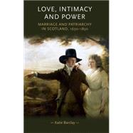 Love, Intimacy and Power Marriage and patriarchy in Scotland, 1650-1850