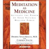 Meditation as Medicine; Activate the Power of Your Natural Healing Force