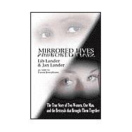 Mirrored Lives : The True Story of Two Women, One Man, and the Betrayals That Brought Them Together