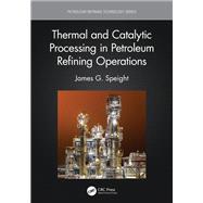 Thermal and Catalytic Processing in Petroleum Refining Operations