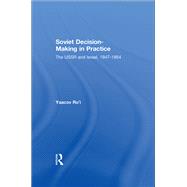 Soviet Decision-Making in Practice: The USSR and Israel, 1947-1954