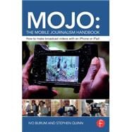 MOJO: The Mobile Journalism Handbook: How to make broadcast videos with an iPhone or iPad
