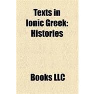 Texts in Ionic Greek : Hippocratic Oath, Histories, Hippocratic Corpus, Indica, Treaties Between Amyntas Iii and the Chalcidians, de Dea Syria
