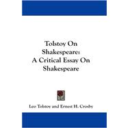Tolstoy on Shakespeare : A Critical Essay on Shakespeare