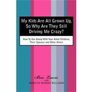 My Kids Are All Grown Up, So Why Are They Still Driving Me Crazy?