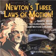 Newton's Three Laws of Motion! Inertia, Mass, Acceleration, Force and Motion Explained | Grade 6-8 Physical Science