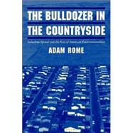 The Bulldozer in the Countryside: Suburban Sprawl and the Rise of American Environmentalism