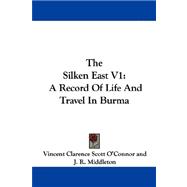 The Silken East: A Record of Life and Travel in Burma