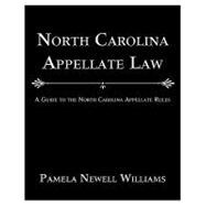 North Carolina Appellate Law : A Guide to the North Carolina Appellate Rules