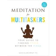 Meditation for Multitaskers: A Guide to Finding Peace Between the Pings