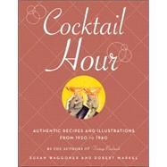 Cocktail Hour Authentic Recipes and Illustrations from 1920 to 1960