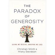 The Paradox of Generosity Giving We Receive, Grasping We Lose