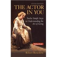 The Actor In You Twelve Simple Steps to Understanding the Art of Acting