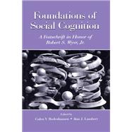 Foundations of Social Cognition: A Festschrift in Honor of Robert S. Wyer, Jr.